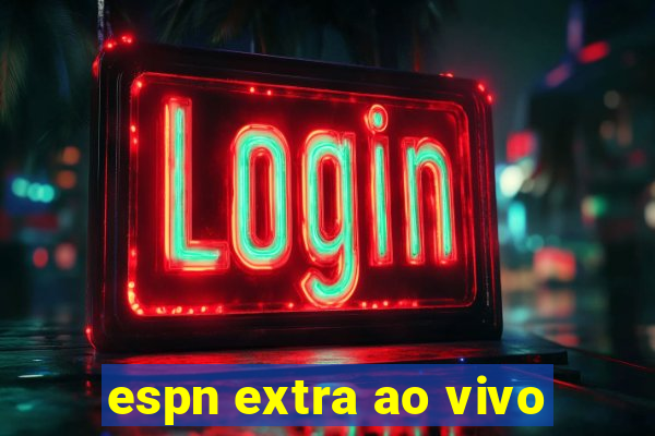 espn extra ao vivo